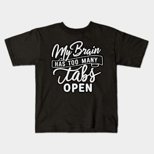 My Brain Has Too Many Tabs Open. Funny Kids T-Shirt